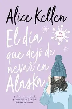 Dia Que Dejo de Nevar En Alaska, El, Paperback/Alice Kellen