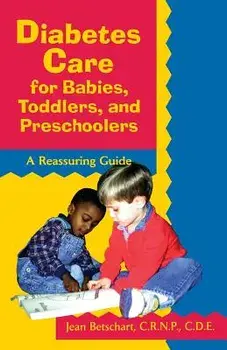 Diabetes Care for Babies, Toddlers, and Preschoolers: A Reassuring Guide, Paperback/Betschart