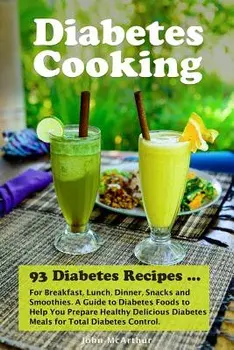 Diabetes Cooking: 93 Diabetes Recipes for Breakfast, Lunch, Dinner, Snacks and Smoothies. A Guide to Diabetes Foods to Help You Prepare, Paperback/Corinne Watson