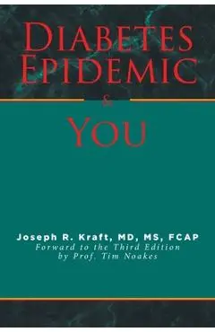 Diabetes Epidemic and You: Forward to the Third Edition by Prof. Tim Noakes - Joseph R. Kraft Fcap