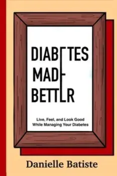 Diabetes Made Better, Paperback/Danielle M. Batiste