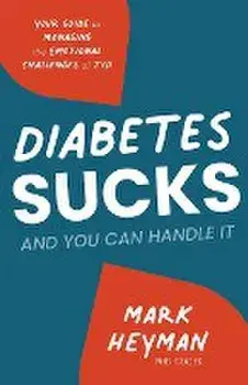Diabetes Sucks AND You Can Handle It: Your Guide to Managing the Emotional Challenges of T1D, Paperback/Cdces Mark Heyman