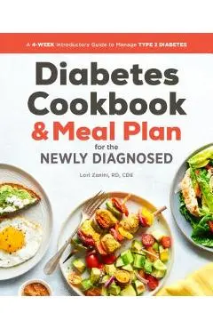 Diabetic Cookbook and Meal Plan for the Newly Diagnosed: A 4-Week Introductory Guide to Manage Type 2 Diabetes - Lori Zanini
