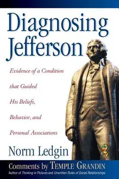 Diagnosing Jefferson: Evidence of a Condition That Guided His Beliefs, Behavior, and Personal Associations, Soft Cover/Paperback/Norm Ledgin