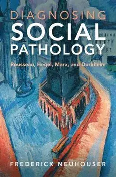 Diagnosing Social Pathology. Rousseau, Hegel, Marx, and Durkheim, Hardback/***