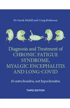 Diagnosis and Treatment of Chronic Fatigue Syndrome, Myalgic Encephalitis and Long Covid THIRD EDITION - Sarah|robinson Myhill