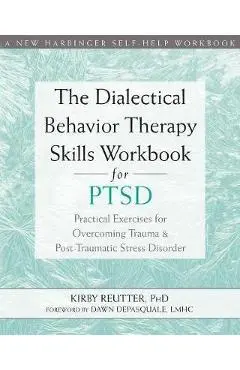 Dialectical Behavior Therapy Skills Workbook for PTSD