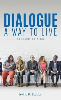 Dialogue: A Way to Live: A Way to Live - Revised Edition, Hardcover/Irving R. Stubbs