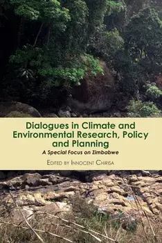 Dialogues in Climate and Environmental Research, Policy and Planning: A Special Focus on Zimbabwe, Paperback/Innocent Chirisa