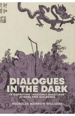 Dialogues in the Dark: Interpreting Heavenly Questions Across Two Millennia - Nicholas Morrow Williams