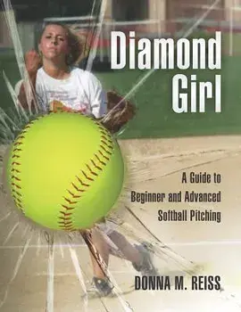 Diamond Girl: A Guide to Beginner and Advanced Softball Pitching, Paperback/Donna M. Reiss