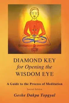 Diamond Key for Opening the Wisdom Eye: A Guide to the Process of Meditation, Paperback/Dakpa Topgyal