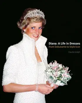 Diana: A Life in Dresses. From Debutante to Style Icon, Hardback/Claudia Joseph