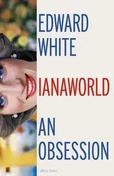 Dianaworld. An Obsession, Hardback/Edward White