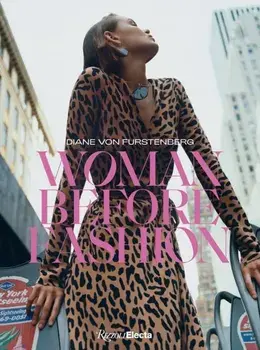 Diane Von Furstenberg: Woman Before Fashion, Hardback/Diane Von Furstenberg