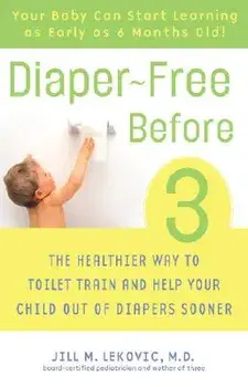 Diaper-Free Before 3: The Healthier Way to Toilet Train and Help Your Child Out of Diapers Sooner, Paperback/Jill Lekovic