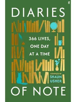 Diaries of Note. 366 Lives, One Day at a Time, Main, Hardback/Shaun Usher