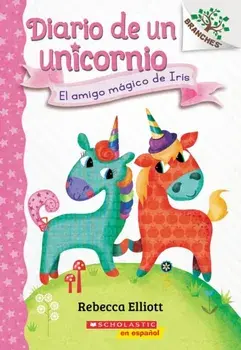 Diario de Un Unicornio #1: El Amigo Mágico de Iris (Bo's Magical New Friend): Un Libro de la Serie Branches, Paperback/Rebecca Elliott