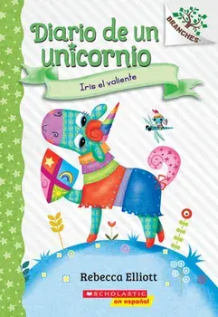 Diario de Un Unicornio #3: Iris El Valiente (Bo the Brave): Un Libro de la Serie Branches, Paperback/Rebecca Elliott