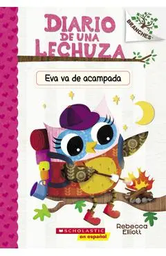 Diario de Una Lechuza # 12: Eva Va de Acampada (Owl Diaries #12: Eva's Campfire Adventure): Un Libro de la Serie Branches - Rebecca Elliott