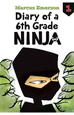 Diary of a 6th Grade Ninja: #1 - Marcus Emerson
