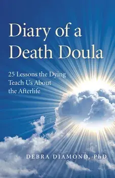 Diary of a Death Doula: 25 Lessons the Dying Teach Us about the Afterlife, Paperback/Debra Diamond Ph. D.