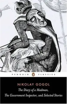 Diary of a Madman, The Government Inspector, and Selected Stories/N.V. Gogol