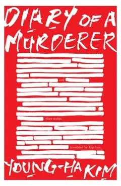 Diary of a Murderer: And Other Stories - Young-ha Kim