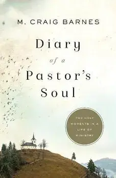 Diary of a Pastor's Soul: The Holy Moments in a Life of Ministry, Paperback/M. Craig Barnes