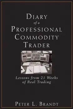 Diary of a Professional Commodity Trader. Lessons from 21 Weeks of Real Trading, Hardback/Peter L. Brandt