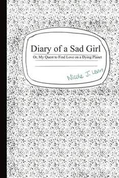 Diary of a Sad Girl: Or, My Quest to Find Love on a Dying Planet, Paperback/Nicole J. Levin