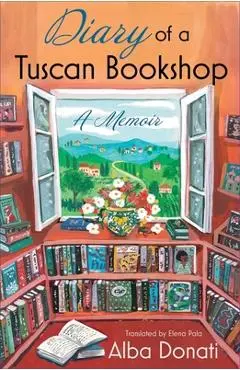Diary of a Tuscan Bookshop: A Memoir - Alba Donati