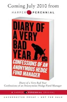 Diary of a Very Bad Year: Confessions of an Anonymous Hedge Fund Manager, Paperback/Anonymous Hedge Fund Manager