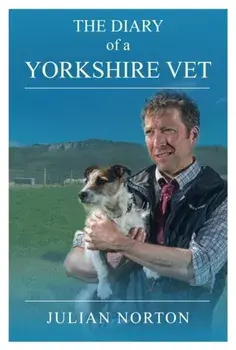 Diary Of A Yorkshire Vet, Hardback/Julian Norton