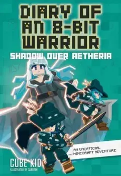 Diary of an 8-Bit Warrior. Shadow Over Aetheria, Paperback/Cube Kid