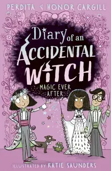 Diary of an Accidental Witch: Magic Ever After, Paperback/Honor and Perdita Cargill