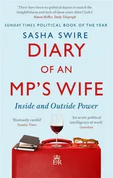 Diary of an MP's Wife. Inside and Outside Power: 'riotously candid' Sunday Times, Paperback/Sasha Swire