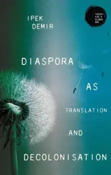 Diaspora as Translation and Decolonisation, Paperback/Ipek Demir