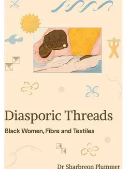 Diasporic Threads. Black Women, Fibre and Textiles, Revised ed, Paperback/Sharbreon Plummer