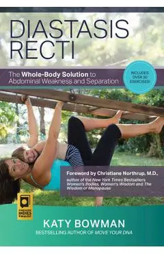Diastasis Recti: The Whole-Body Solution to Abdominal Weakness and Separation - Katy Bowman