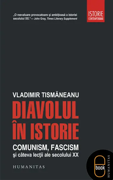 Diavolul in istorie. Comunism, fascism si cateva lectii ale secolului XX (pdf)