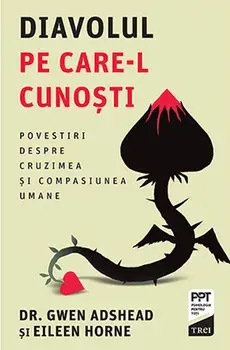 Diavolul pe care-l cunosti. Povestiri despre cruzimea si compasiunea umane/Gwen Adshead, Eileen Horne
