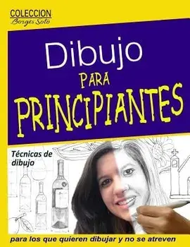 Dibujo Para Principiantes / Desarrollo de la Capacidad Creadora: Para Los Que Quieren Dibujar Y No Se Atreven, Paperback/Roland Borges Soto