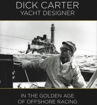 Dick Carter: Yacht Designer. In the Golden Age of Offshore Racing, Hardback/Dick Carter