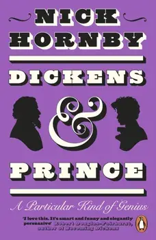 Dickens and Prince. A Particular Kind of Genius, Paperback/Nick Hornby
