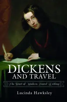 Dickens and Travel. The Start of Modern Travel Writing, Paperback/Lucinda Hawksley