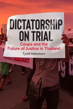 Dictatorship on Trial. Coups and the Future of Justice in Thailand, Paperback/Tyrell Haberkorn