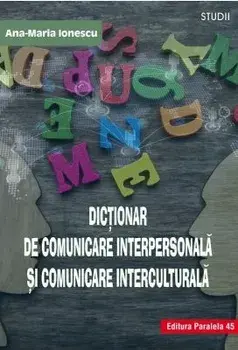 Dictionar de comunicare interpersonala si comunicare interculturala/Ana-Maria Ionescu