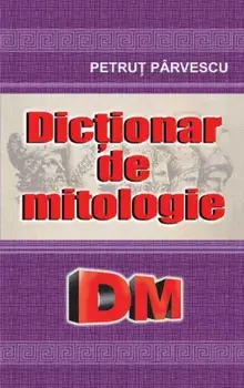 Dictionar de mitologie/Petrut Parvescu