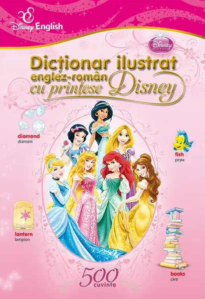 Dicționar ilustrat englez-român cu prințese Disney. 500 de cuvinte